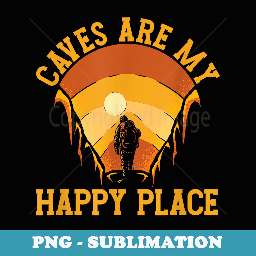 Caves Are My Place Happy Spelunking Caving - PNG Transparent Sublimation Design