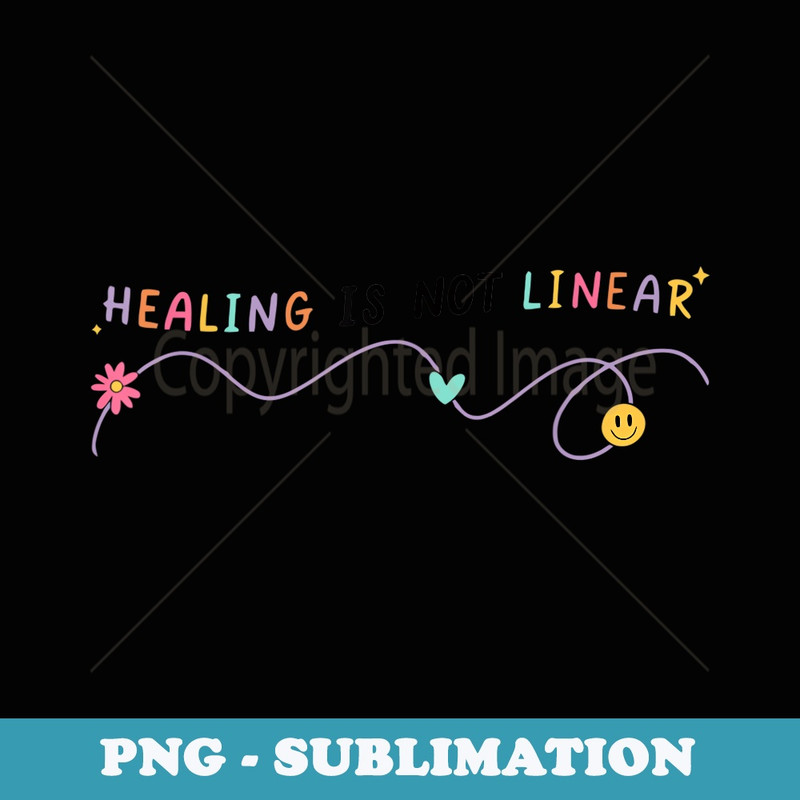 Healing Is Not Linear - Exclusive Sublimation Digital File