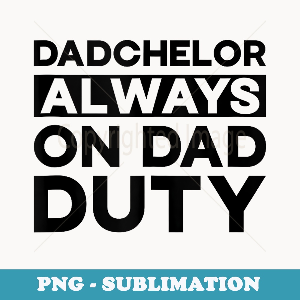 Dadchelor always on dad duty Funny Quote - Retro PNG Sublimation Digital Download