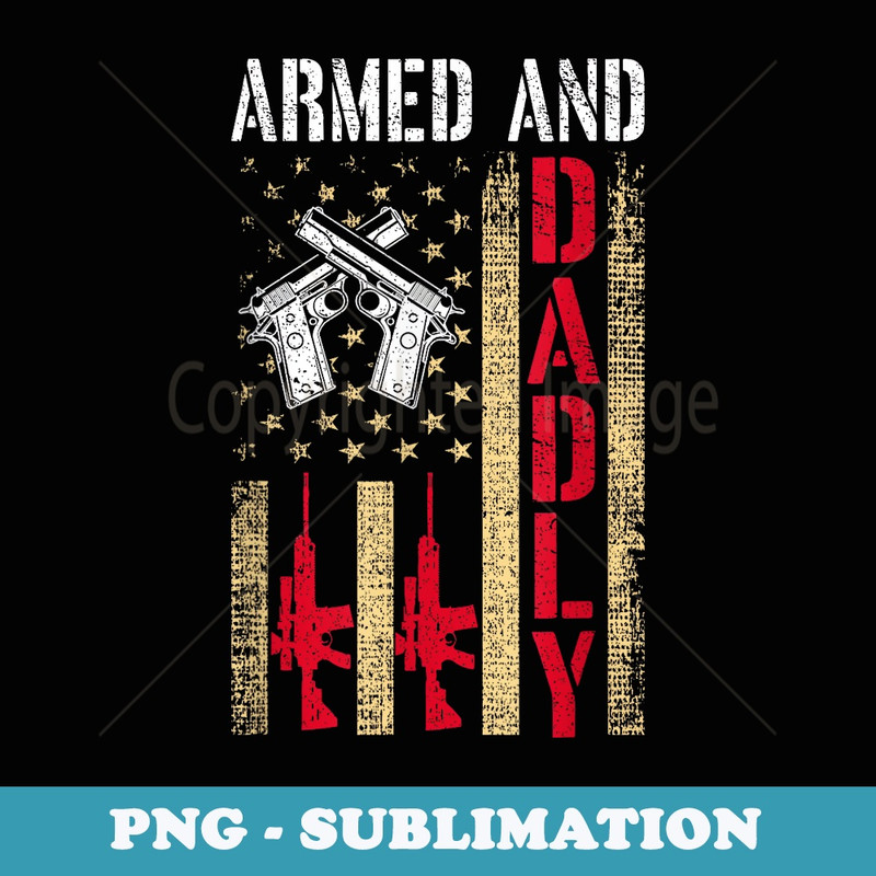 Mens Armed And Dadly Funny Deadly Father - PNG Transparent Sublimation Design