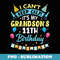 I Cant Keep Calm Its My Grandsons 11th Birthday Happy Him - Creative Sublimation PNG Download