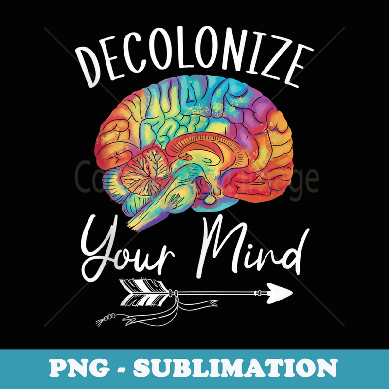 Decolonize Your Mind Indigenous People Native American - Premium Sublimation Digital Download