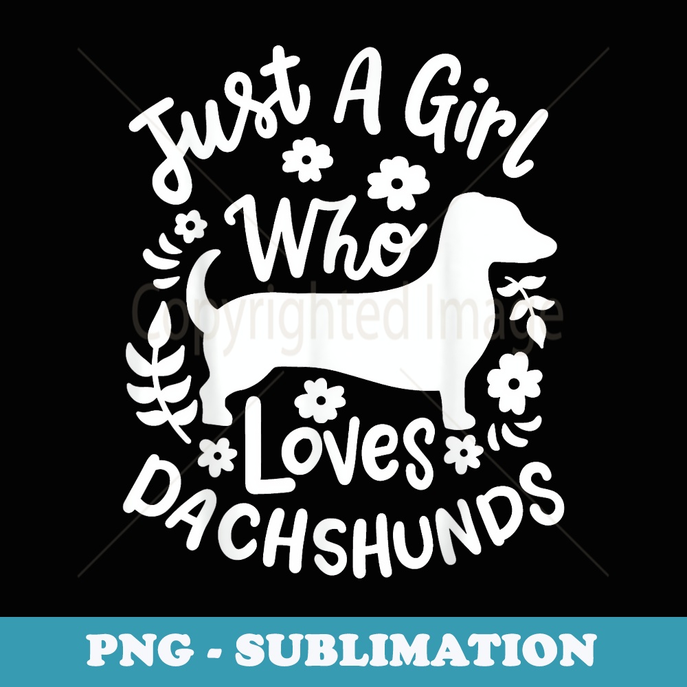 Dachshund Just A girl Who Loves Dachshunds - PNG Transparent Sublimation Design