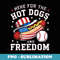 Here For The Hot Dogs And Freedom Baseball 4th Of July - Premium PNG Sublimation File