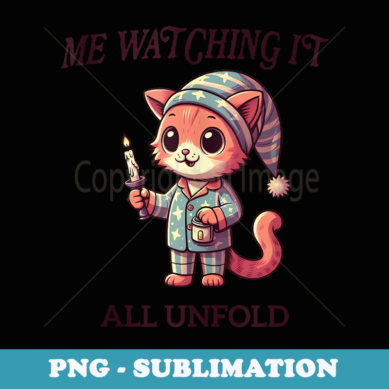 Me watching it all unfold Funny Cat - Sublimation Digital Download