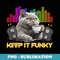 British Shorthair KEEP IT FUNKY British Shorthair Owner - Exclusive Sublimation Digital File