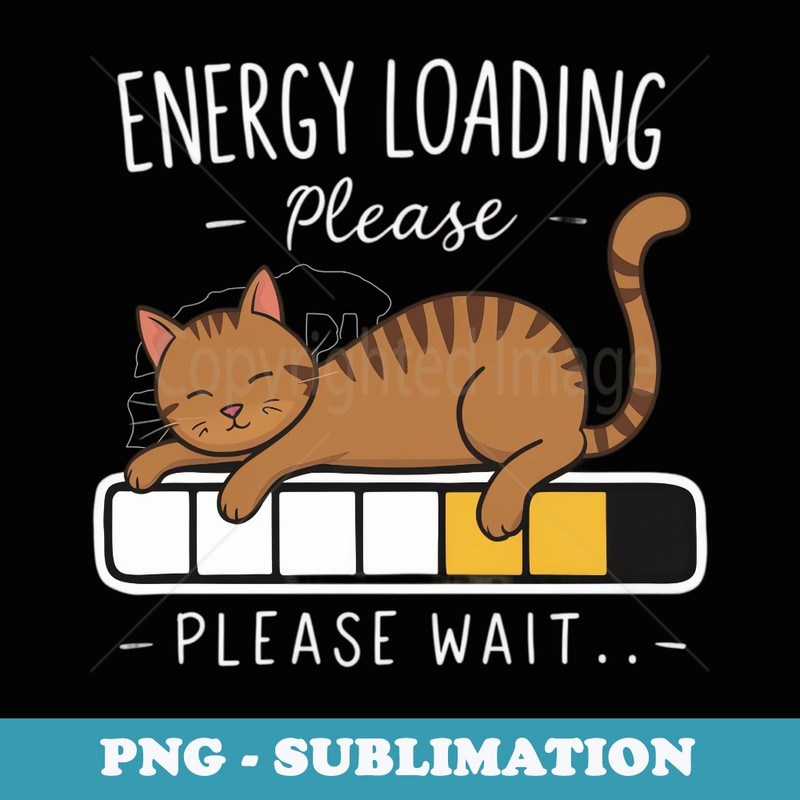 energy Loading Please Wait funny design for cat - PNG Transparent Sublimation Design