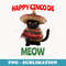 Funny Cinco de Meow cute Mexican black Cat Cinco De Mayo - Digital Sublimation Download File