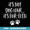 Its Not Dog Hair Its Fur Fetti - Premium Sublimation Digital Download