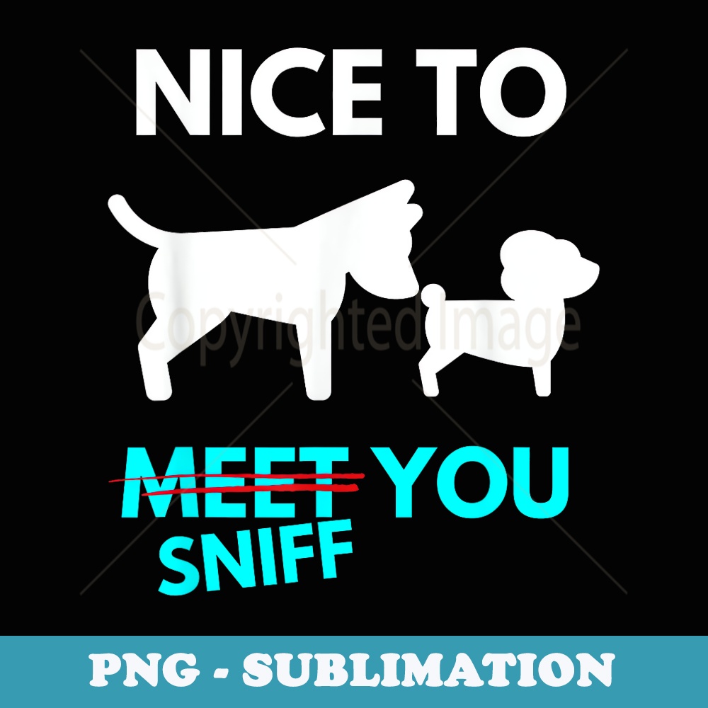 Dog Lover Dog Butt Sniffing Funny Dog Behaviors Dog Owner - Exclusive Sublimation Digital File