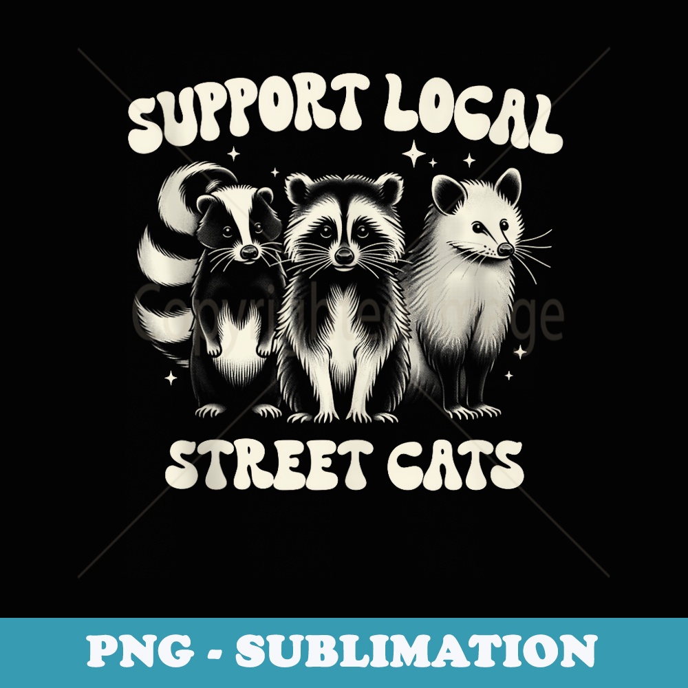Support Local Groovy Street Cats Trash Opossum Raccoon Skunk - Stylish Sublimation Digital Download