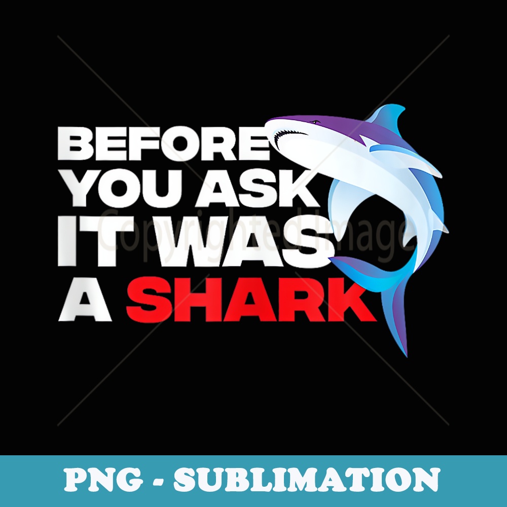 Before You Ask It Was A Shark Funny Leg Amputation Humor - Exclusive Sublimation Digital File