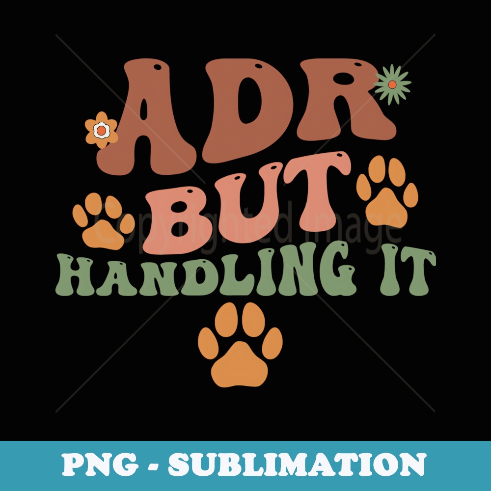ADR But Handling It Vet Tech Veterinarian Veterinary Nurse - Signature Sublimation PNG File