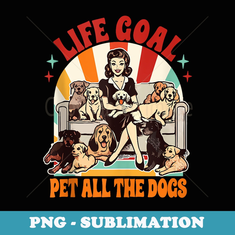Dog Mom Dog Lover Dog Mama Life Goal Pet All The Dogs - Instant Sublimation Digital Download
