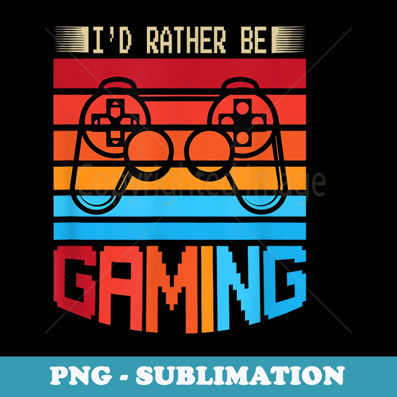 id rather be gaming - Professional Sublimation Digital Download