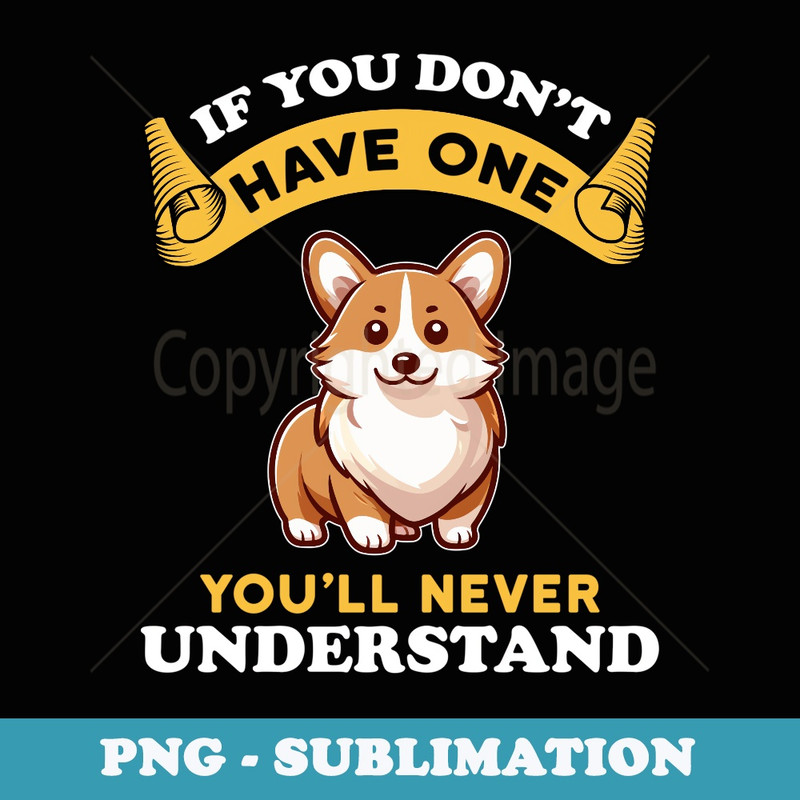If You Dont Have One Corgi Funny - Premium Sublimation Digital Download