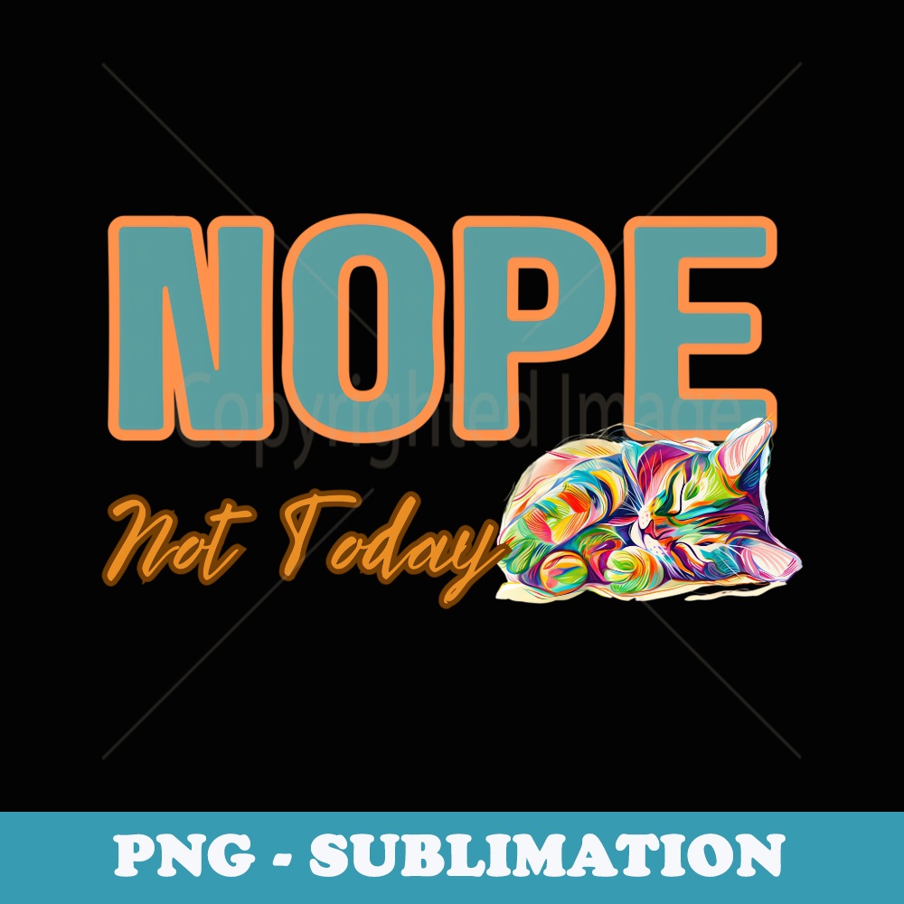 Lazy Cat Not Today Sleepy Kitten - Signature Sublimation PNG File