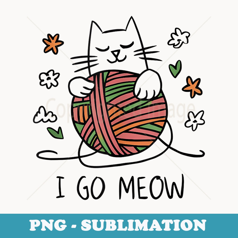 I Go Meow Funny Saying Best Cats Lovers Friendship - Elegant Sublimation PNG Download