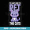 Cat Lover Just Here To Pet The Cats - Special Edition Sublimation PNG File