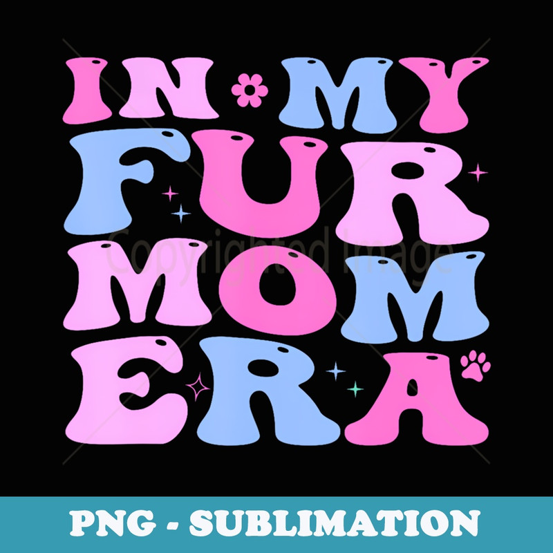 Retro In My Fur Mom Era Cat Dog Fur Mom MotherS Day - Exclusive PNG Sublimation Download