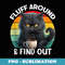 Funny Angry Cat Fluff Around and Find Out - Sublimation PNG File