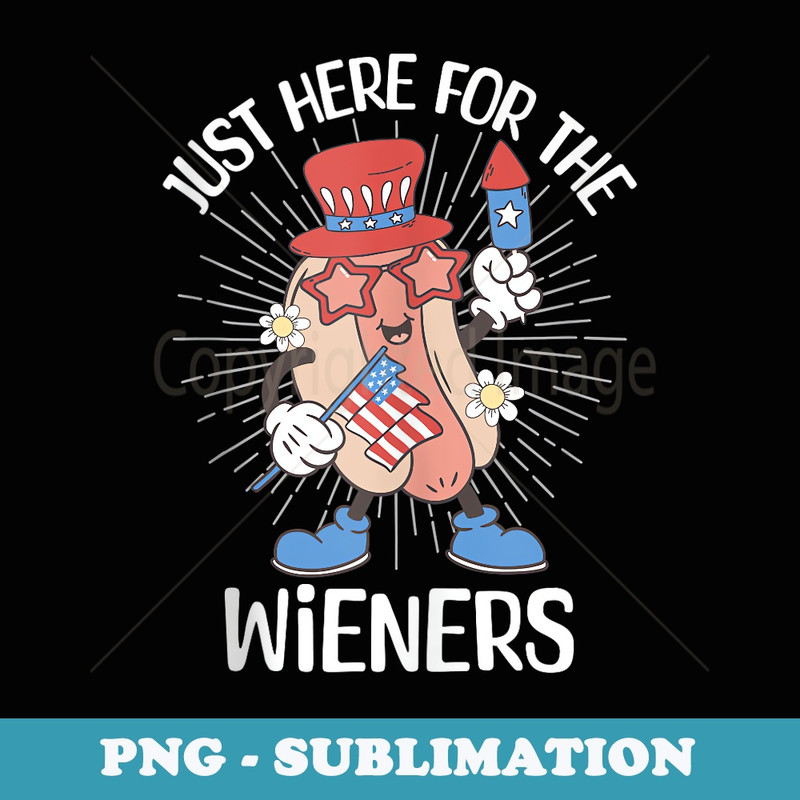 Im Just Here For The Wieners Funny Fourth of July Hot Dogs - Digital Sublimation Download File