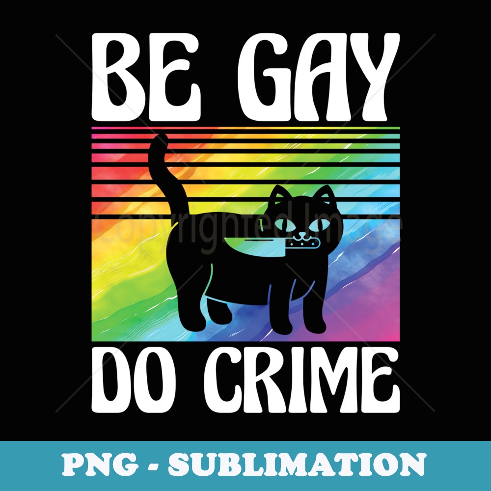 LGBT Ally Cat Pride Rainbow Kitten Funny Be Gay Do Crime - Vintage Sublimation PNG Download