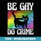 LGBT Ally Cat Pride Rainbow Kitten Funny Be Gay Do Crime - Vintage Sublimation PNG Download