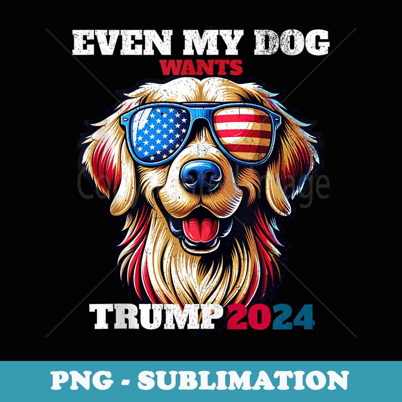 Even my cute dog Wants Trump 2024 Patriotic Cat Art - Sublimation Digital Download