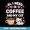 All I Need is Coffee and My Cat Funny Cat Mom Dad - High-Resolution PNG Sublimation File