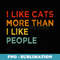 I Like Cats More Than I Like People Cute Kitten Pet Lover - Sublimation PNG File