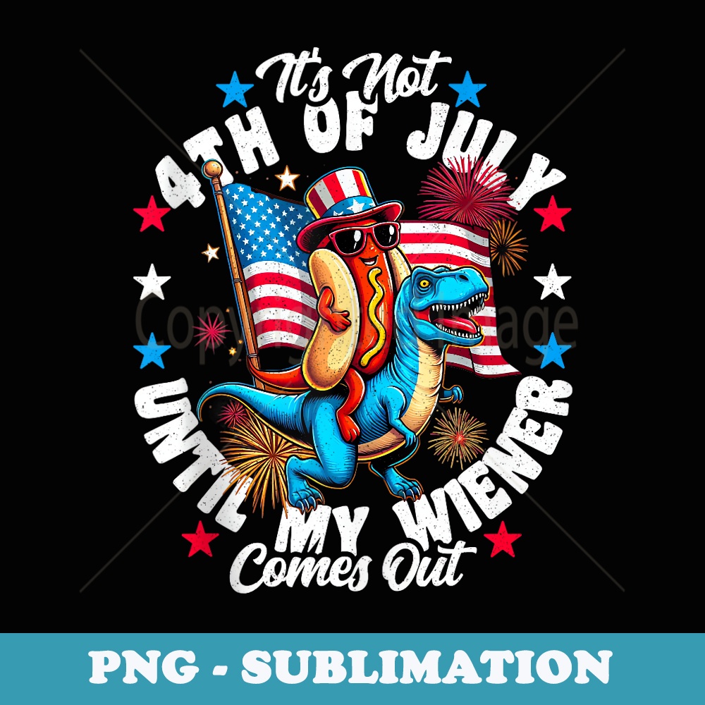 Its Not 4th Of July Until My Wiener Comes Out Funny Hotdog - Retro PNG Sublimation Digital Download