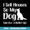 I Sell Houses So My Dog Can Live A Better Life Funny Realtor - Vintage Sublimation PNG Download