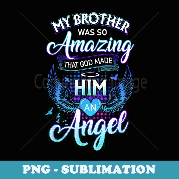 My Brother Was So Amazing That God Made Him An Angel - Premium PNG Sublimation File