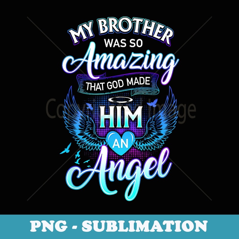 My Brother Was So Amazing That God Made Him An Angel - Premium PNG Sublimation File