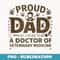Proud Dad Of A Doctor of Veterinary Medicine DVM Graduate - High-Resolution PNG Sublimation File