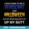 I Was Going To Be A Democrat For Halloween Costume Political - Stylish Sublimation Digital Download