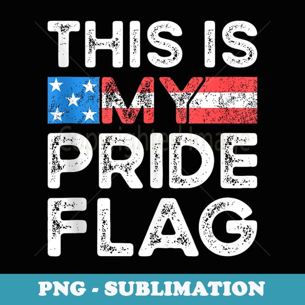 This Is My Pride Flag USA American 4th of July Patriotic - Retro PNG Sublimation Digital Download