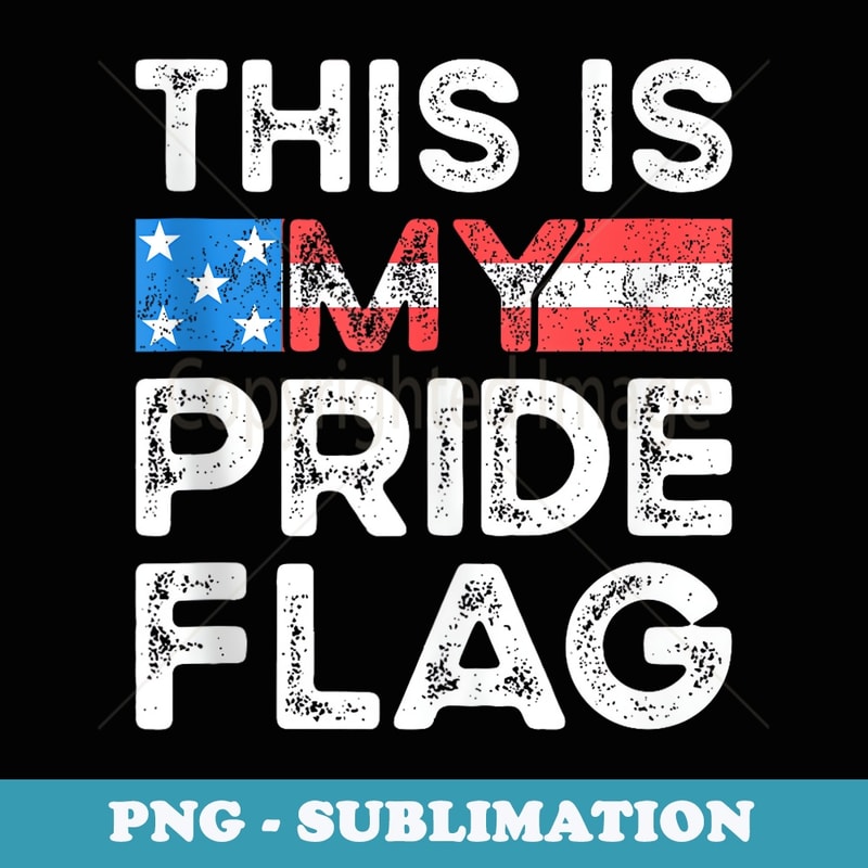 This Is My Pride Flag USA American 4th of July Patriotic - Retro PNG Sublimation Digital Download
