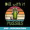 Dill with it Pussies, Funny Pickle Pun, Adult Cat Sunglasses - Special Edition Sublimation PNG File