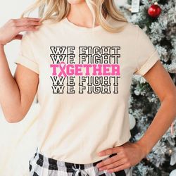 we fight together t-shirt, cancer awareness shirt, supporter shirt, fighter shirt, pink ribbon breast cancer