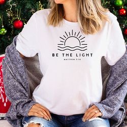 be the light shirt christian shirt inspirational shirt religious shirt faith shirt, matthew 5:14 shirt, bible verse tee