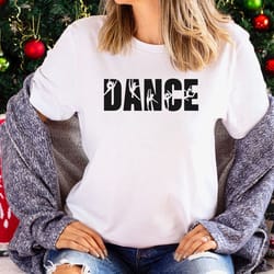 dance shirt, dancer shirt, dance lover shirt gift for dance lover, gift for dancer, funny dancer t-shirt, gift for her