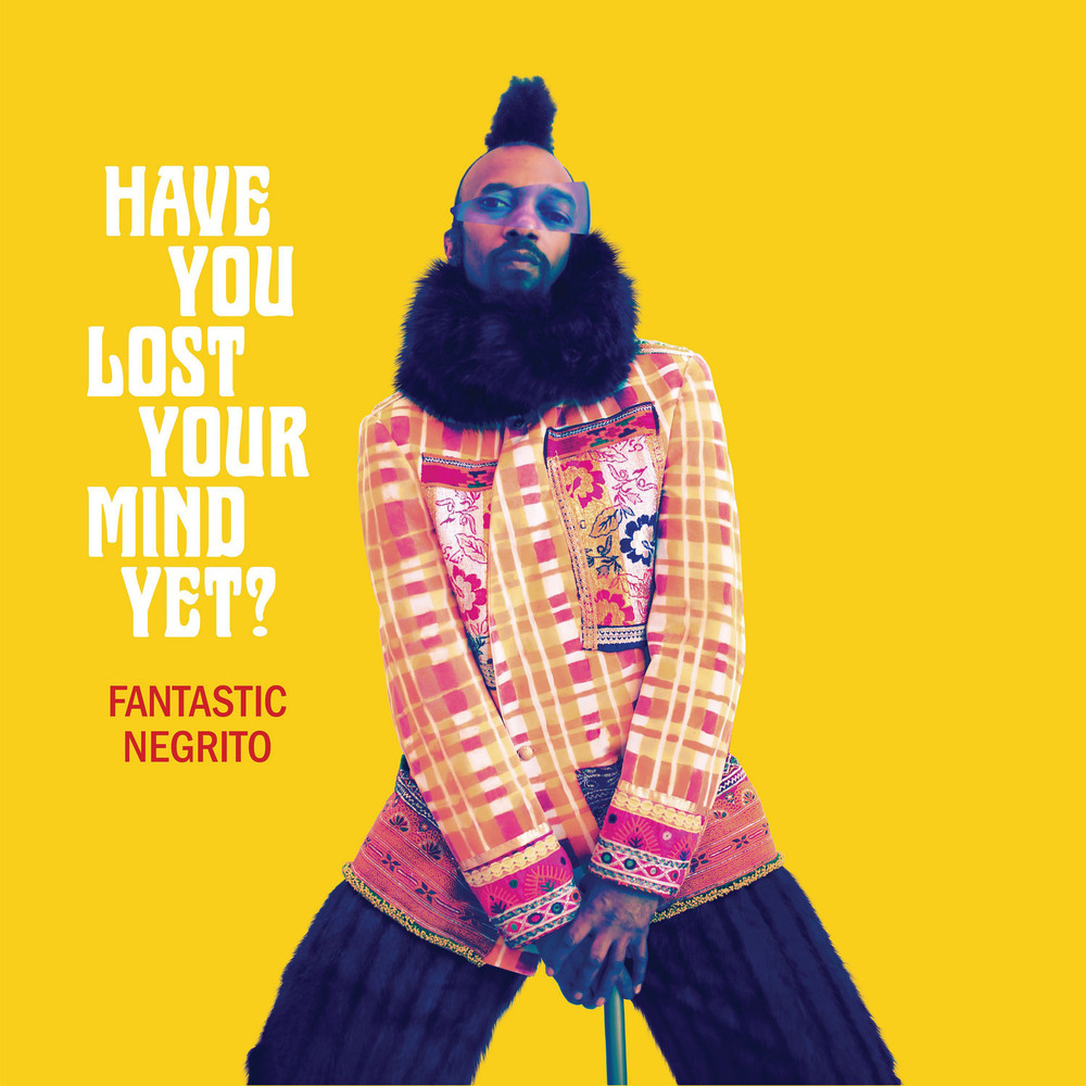 Fantastic Negrito (Have You Lost Your Mind Yet) Album Cover POSTER.jpg