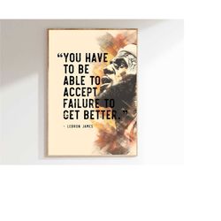 lebron james inspirational quote 'you have to be able to accept failure to get better.', motivational quote, basketball