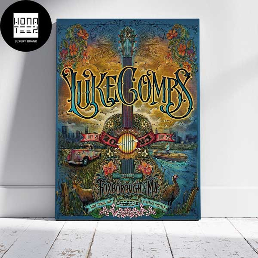 Luke Combs July 21 22 2023 Foxborough MA Some Things Just Go Better Together Fan Gifts Home Decor Poster Canvas.jpg