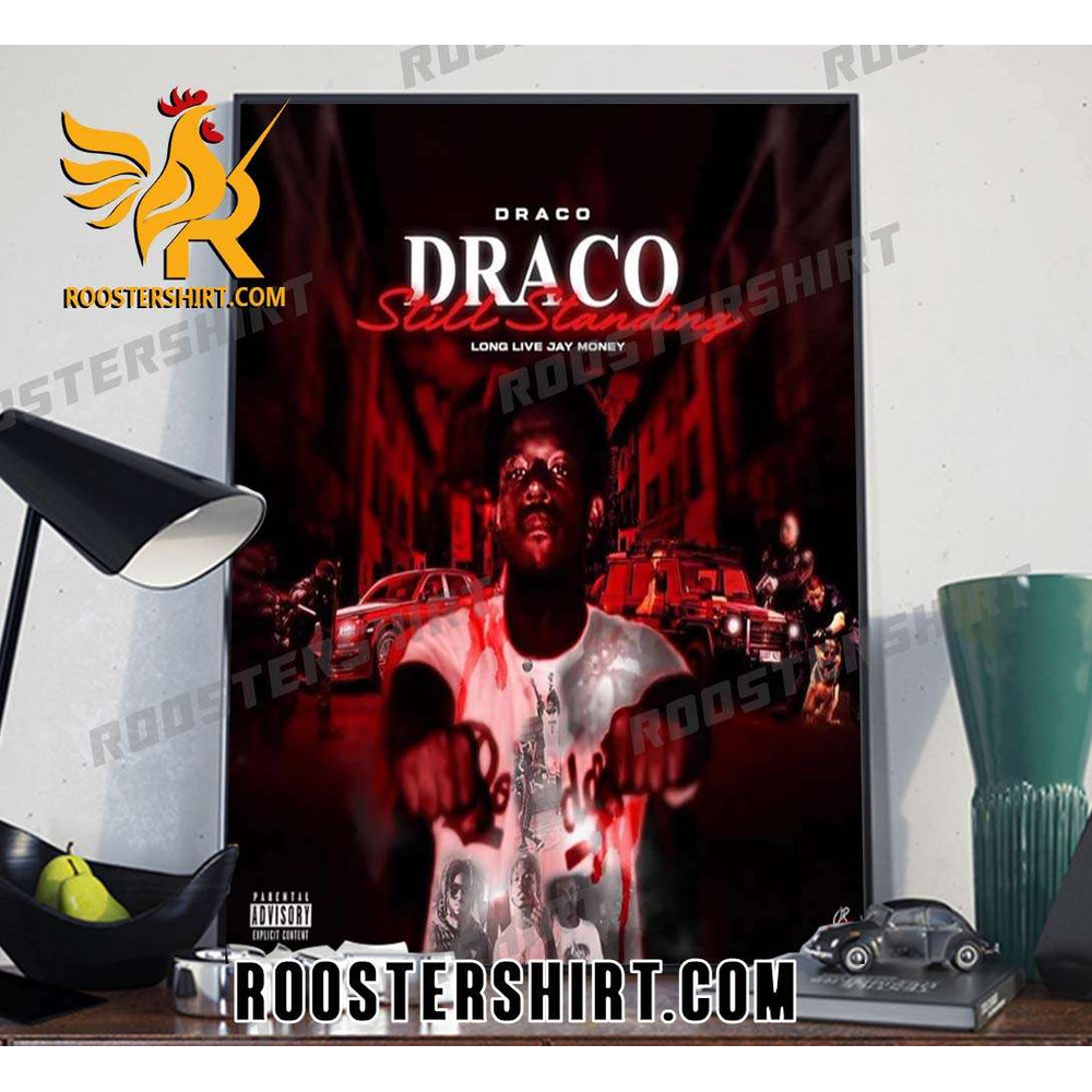 Draco Still Standing Long Live Jay Money Poster Canvas - Roostershirt.jpg