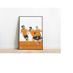 joao moutinho, ruben neves, daniel podence wolves football poster print a3 / a4 / a5 wall art, office, bedroom
