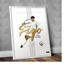 lus figo - los galcticos / lus figo print / real madrid cf / los galcticos / galactics / ucl / football / la liga
