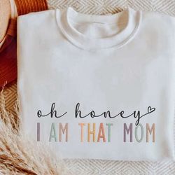 embroidered oh honey i am that mom sweatshirt, embroidered hoodie, embroidered shirt